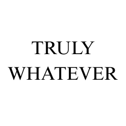 ♡ TRULY WHATEVER ♡