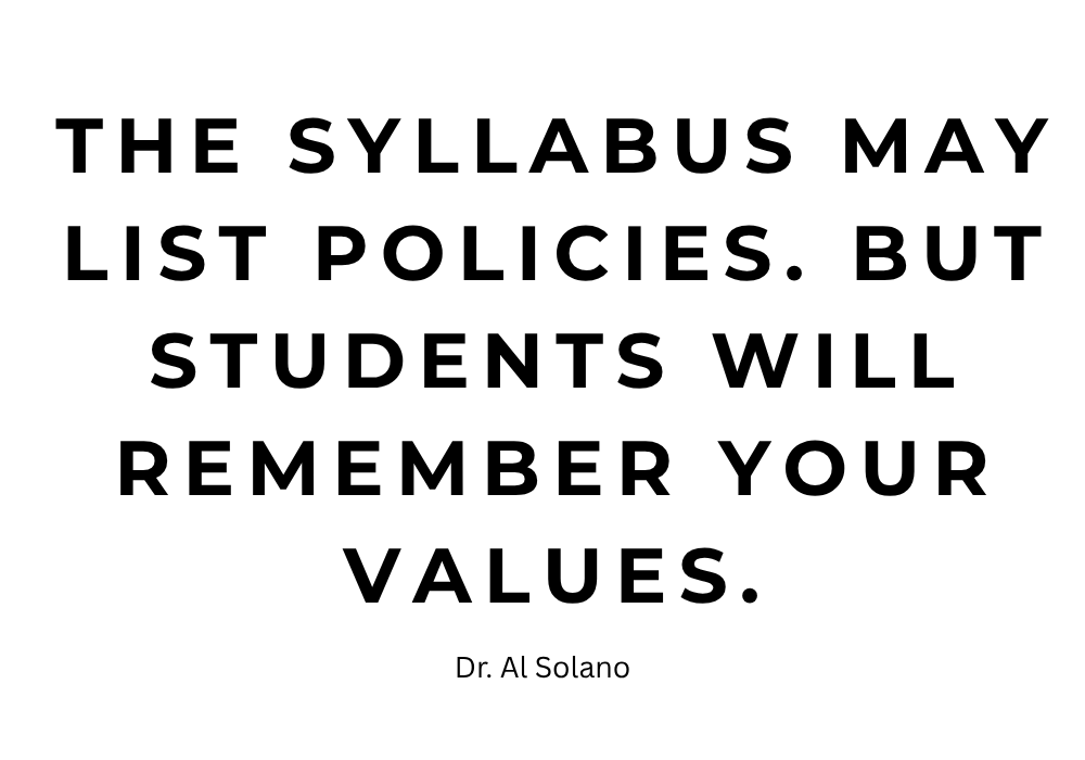 The syllabus may list policies. But students will remember your values.