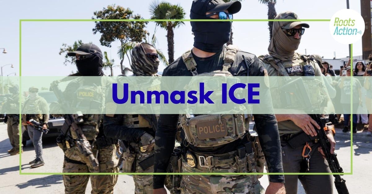 Unmask ICE - RootsAction Unmask ICE - RootsAction