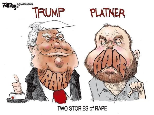Bill Day editorial cartoon showing side-by-side caricatures labelled “TRUMP” and “PLATNER.” Trump, wearing a black suit and red tie, gives a thumbs-up beside a red button; “RAPE” is written across his neck. A bearded Graham Platner, wearing a grey shirt, gives a thumbs-down while holding a dangling cord; “RAPE” is written across his mouth. Beneath them, the caption reads, “TWO STORIES of RAPE.” Bill Day editorial cartoon showing side-by-side caricatures labelled “TRUMP” and “PLATNER.” Trump, wearing a black suit and red tie, gives a thumbs-up beside a red button; “RAPE” is written across his neck. A bearded Graham Platner, wearing a grey shirt, gives a thumbs-down while holding a dangling cord; “RAPE” is written across his mouth. Beneath them, the caption reads, “TWO STORIES of RAPE.”