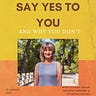 Say YES to you (and why you don’t)