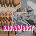 Bad and Busy 