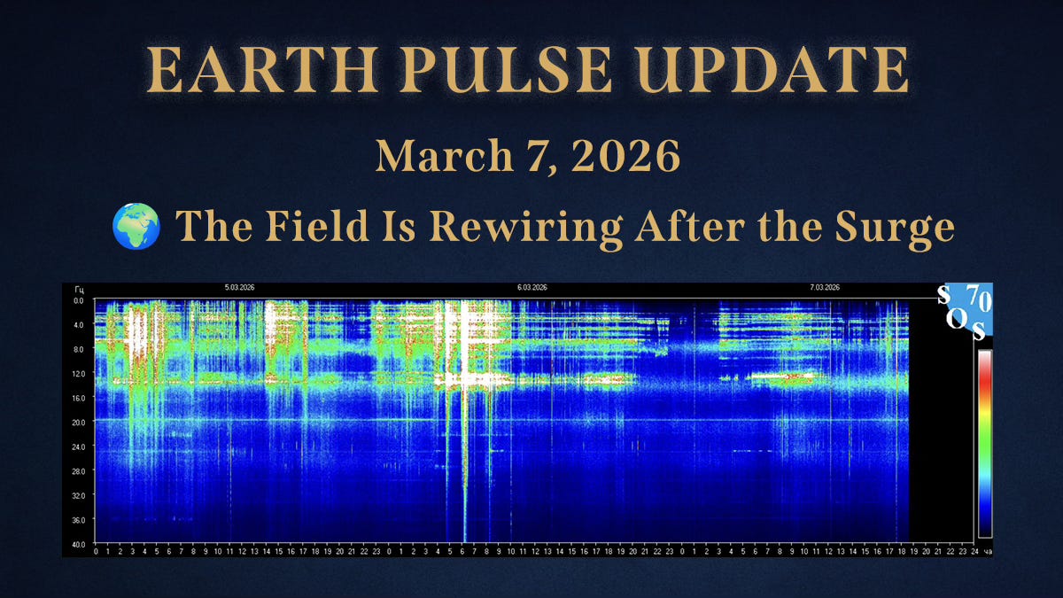⚡Earth Pulse Update - Mar 7 | 🌍 The Field Is Rewiring After the Surge