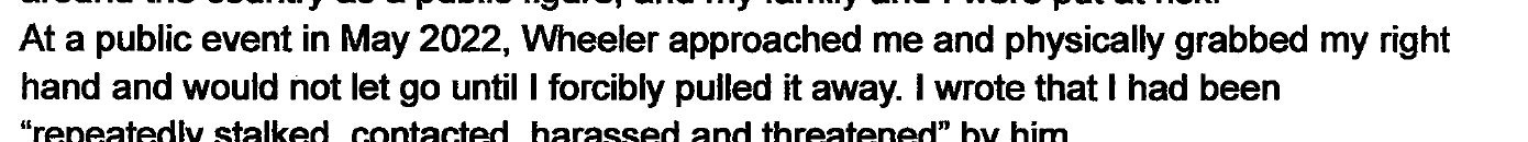 Narrative: Wheeler physically grabbed my right hand and would not let go until I forcibly pulled it away. Narrative: Wheeler physically grabbed my right hand and would not let go until I forcibly pulled it away.