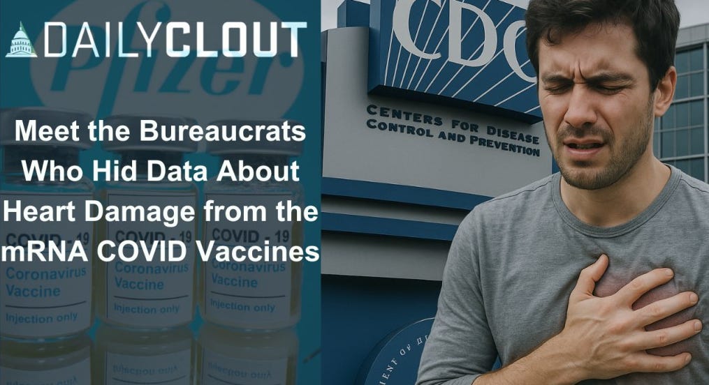 CRIMINAL COVER-UP: Meet the Bureaucrats Who Hid Data About Heart Damage from the mRNA COVID Vaccines