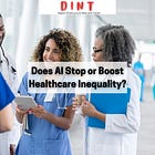 DINT #70 - Does AI Make Healthcare Racism More Prevalent?