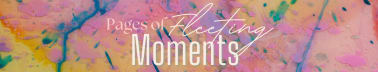 Pages of Fleeting Moments