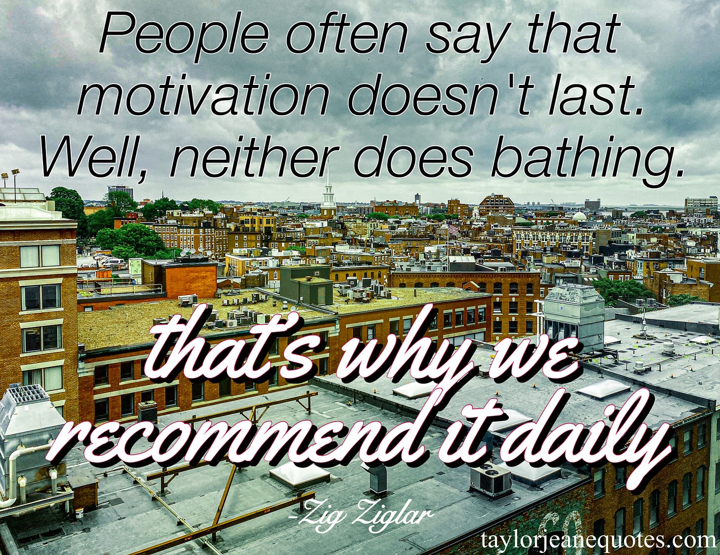 taylor jeane quotes, taylor jeane, taylor wilson, free daily quotes, positive quote of the day emails, zig ziglar, zig ziglar quotes, motivational quotes, positive quotes, inspirational quotes, funny quotes, funny motivational quotes, positive quotes, habits quotes, make motivation a habit, daily motivation, daily motivation quotes, life quotes