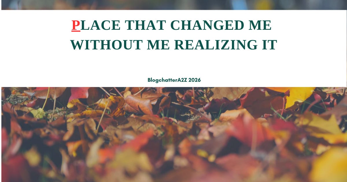 Place That Changed Me Without Me Realizing It
