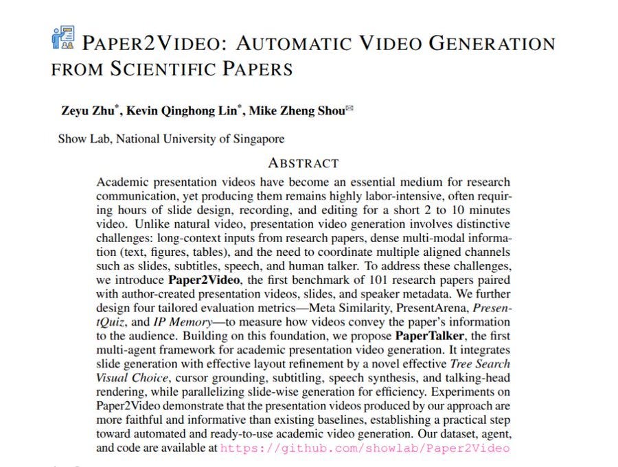 Academic presentation slide titled Paper2Video: Automatic Video Generation from Scientific Papers by Zeyu Zhu, Kevin Qinghong Lin, Mike Zheng Shou from Show Lab, National University of Singapore. Text explains that academic presentation videos have become essential media for research communication, while natural video, presentation video generation involves two discrete challenges as slides, scripts, and human talking. To address these challenges, we introduce four tailored evaluation metrics: faithfulness, pairwise preference, quiz accuracy, and author recall. We first build a benchmark of 101 paired papers with talks and define 4 checks, content match, pairwise preference, quiz accuracy, and author recall. Then, we propose PaperTalker, a system that automatically generates slides, subtitles, cursor paths, speech, and a talking head from a given paper. It first writes Beamer slide code from the paper, compiles it, and fixes errors. A tree search tries layout variants and a vision language model picks the cleanest one. It drafts subtitles from slides and adds a focus hint to steer the cursor. A computer use model maps that hint to screen coordinates and WhisperX syncs words with audio. It renders each slide in parallel which cuts wait time without hurting quality. Across the benchmark it beats older tools on faithfulness and clarity and nears human ratings. Code is available at https://github.com/showlab/PaperTalker. Paper - arxiv.org/abs/2510.05096.
