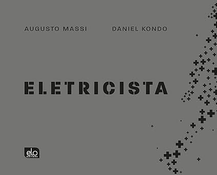 #descrevemospravocê  Capa do livro Eletricista, escrito por Augusto Massi e ilustrado por Daniel Kondo.  A imagem tem fundo cinza-escuro. No centro, em destaque, está o título do livro, “ELETRICISTA”, escrito em letras maiúsculas pretas com estilo tipográfico recortado. Acima do título, aparecem os nomes dos autores: Augusto Massi, à esquerda, e Daniel Kondo, à direita, ambos em letras pretas menores. No canto inferior esquerdo está o logotipo da editora Elo. Do lado direito da capa, há uma composição visual feita de diversos sinais de mais, em tamanhos variados, que se espalham em diagonal da parte inferior até a lateral superior. Esses sinais aparecem concentrados no canto inferior direito e vão se dispersando à medida que sobem, criando um efeito de movimento.