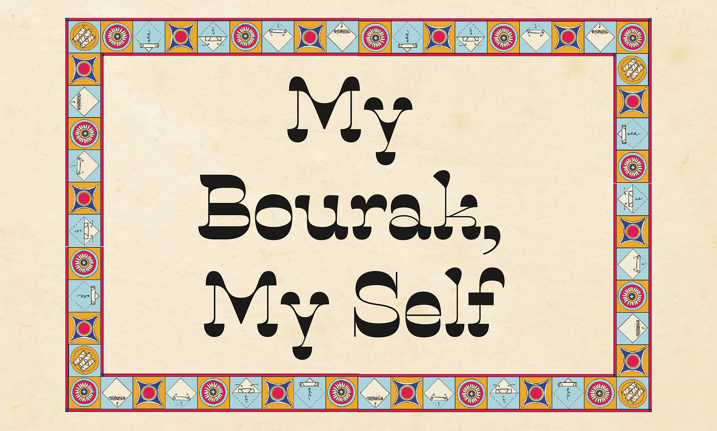 Pattern of bourak being rolled with the title My Bourak My Self