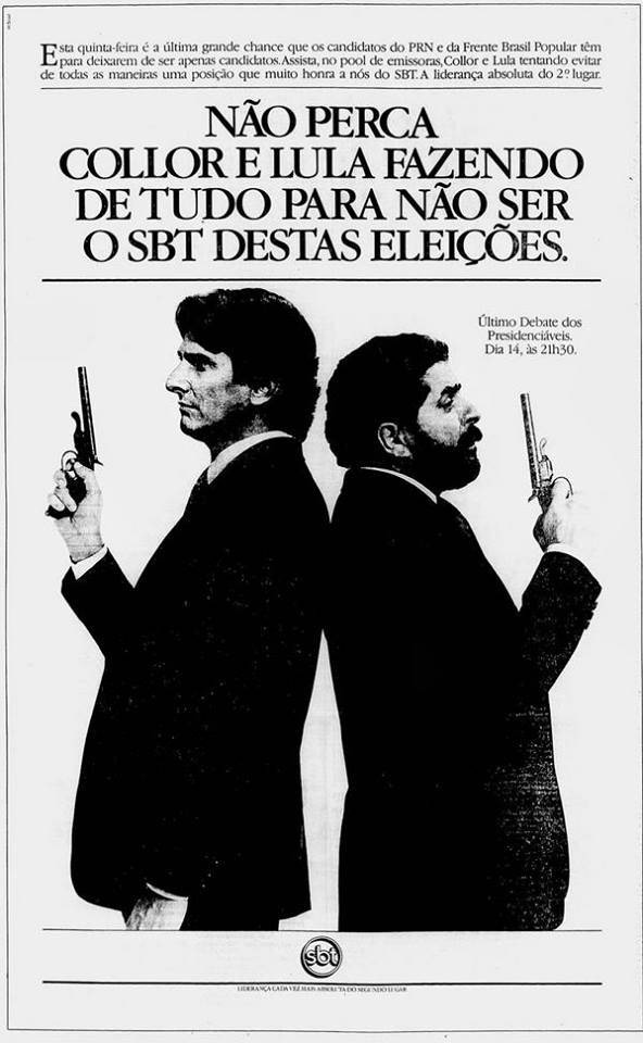 anúncio publicado em jornais, em 1989, para anunciar o debate entre os candidatos a presidente no segundo turno naquele ano, no caso lula e collor, com uma montagem que mostra ambos de costas, com uma arma na mão, como que prontos para um duelo. o anúncio é do debate no sbt e foi assinado pela w/brasil