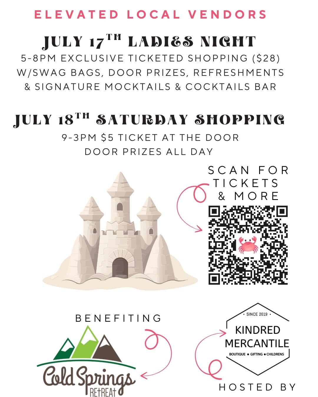 May be an image of text that says "ELEVATED LOCAL VENDORS JULY 17H LADI&S NIGHT 5-8PM 5-8 EXCLUSIVE TICKETED SHOPPING ($28) W/SWAG BAGS, DOOR PRIZES, REFRESHMENTS & SIGNATURE MOCKTAILS & COCKTAILS BAR JULY 18TH SATURDAY SMOPPING 9-3PM $5 TICKET AT THE DOOR DOOR PRIZES ALL DAY SCAN FOR TICKETS & MORE SINCE 2019 KINDRED MERCANTILE BOUTIQUE GIFTING CHILDRENS BENEFITING Cold AЛAA Springs RETREAT HOSTED BY" May be an image of text that says "ELEVATED LOCAL VENDORS JULY 17H LADI&S NIGHT 5-8PM 5-8 EXCLUSIVE TICKETED SHOPPING ($28) W/SWAG BAGS, DOOR PRIZES, REFRESHMENTS & SIGNATURE MOCKTAILS & COCKTAILS BAR JULY 18TH SATURDAY SMOPPING 9-3PM $5 TICKET AT THE DOOR DOOR PRIZES ALL DAY SCAN FOR TICKETS & MORE SINCE 2019 KINDRED MERCANTILE BOUTIQUE GIFTING CHILDRENS BENEFITING Cold AЛAA Springs RETREAT HOSTED BY"
