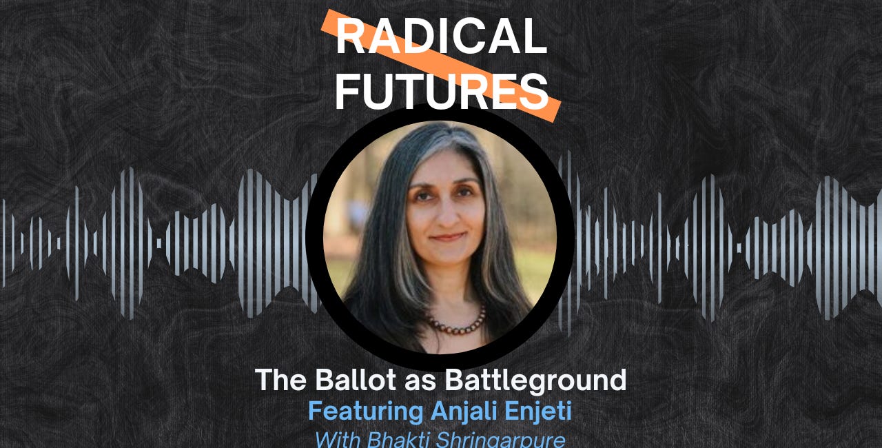 24. The Ballot as Battleground: Featuring Anjali Enjeti