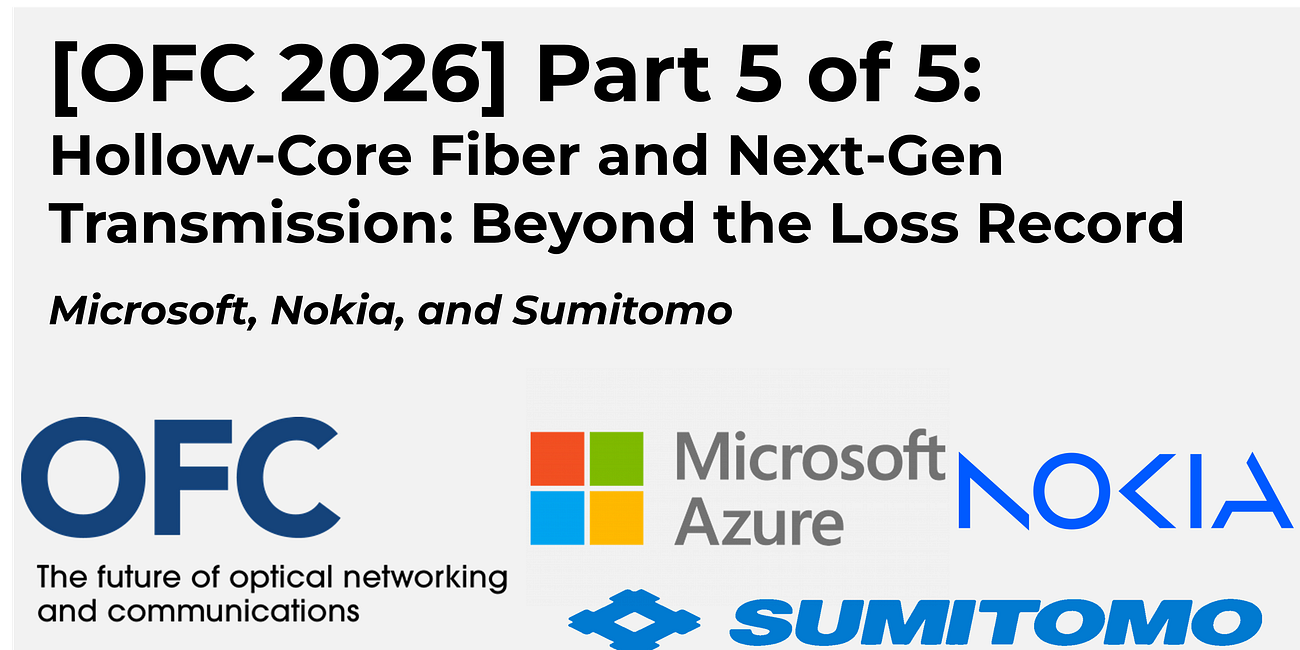 [OFC 2026] Part 5 of 5: Hollow-Core Fiber and Next-Gen Transmission: Beyond the Loss Record