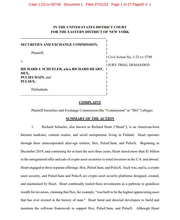 The first page of the SEC's civil complaint filed July 31, 2023 in the Eastern District of New York against Richard J. Schueler a/k/a Richard Heart, HEX, PulseChain, and PulseX, case number 1:23-cv-05749, alleging unregistered sale of crypto asset securities and misappropriation of investor funds The first page of the SEC's civil complaint filed July 31, 2023 in the Eastern District of New York against Richard J. Schueler a/k/a Richard Heart, HEX, PulseChain, and PulseX, case number 1:23-cv-05749, alleging unregistered sale of crypto asset securities and misappropriation of investor funds
