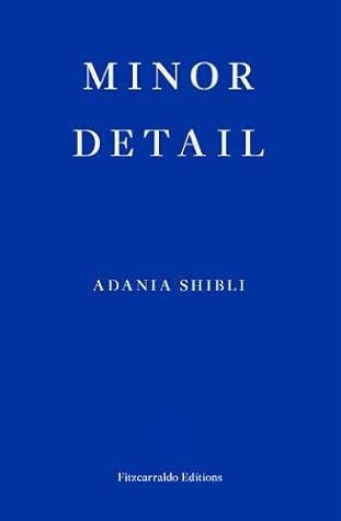 Minor Detail by Adania Shibli Minor Detail by Adania Shibli