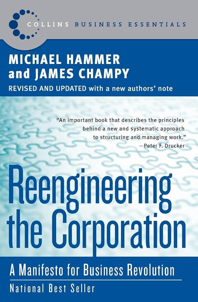 Reengineering the Corporation: A Manifesto for Business Revolution (Collins  Business Essentials): Hammer, Michael, Champy, James, James Champy: ...