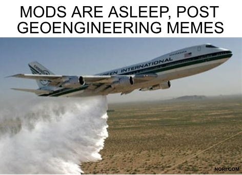 Text: "Mods are asleep, post geoengineering memes." Below, a jumbo jet flying low over a desert and releasing a huge white spray.