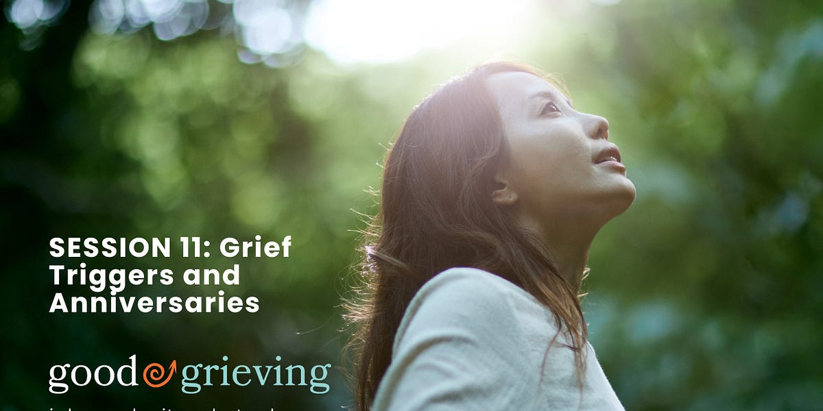 Good Grieving Session11: Grief Triggers and Grief Anniversaries