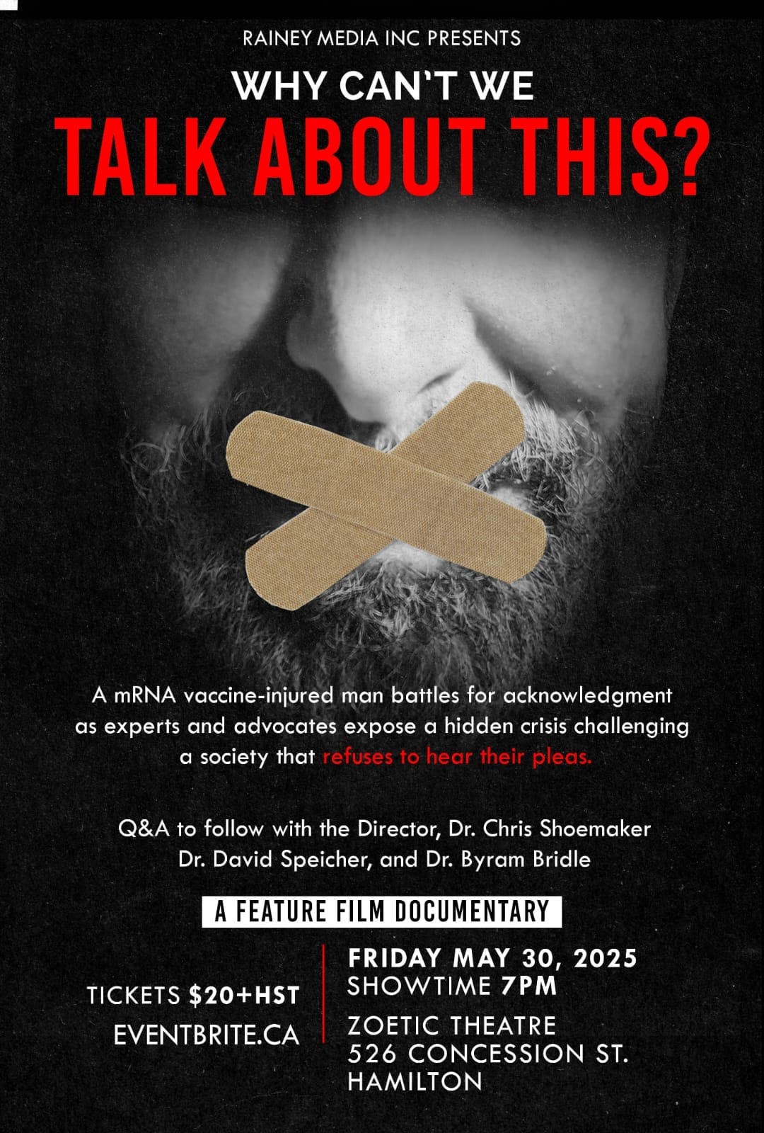 May be an image of 1 person and text that says 'RAINEY MEDIA INC PRESENTS WHY CAN'T WE TALK ABOUT THIS? A mRNA vaccine vaccine-injured man battles for acknowledgment as experts and advocates expose hidden crisis challenging a society that refuses to hear their pleas. Q&A to follow with the Director, Dr. Chris Shoemaker Dr. David Speicher, and Dr. Byram Bridle A FEATURE FILM DOCUMENTARY TICKETS $20+HST EVENTBRITE.CA FRIDAY MAY 30, 2025 SHOWTIME 7PM ZOETIC THEATRE 526 CONCESSION ST. HAMILTON'