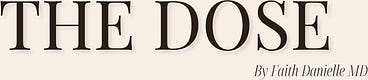 The Dose by Faith Danielle MD