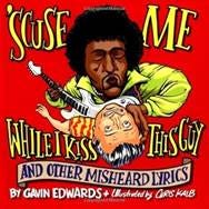 Scuse Me While I Kiss This Guy by Gavin Edwards, Chris Kalb (Illustrator)