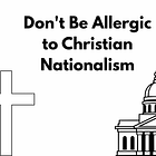 Don't Be Allergic to Christian Nationalism