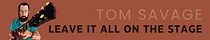 Tom Savage: Leave It All On The Stage