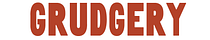 Grudgery