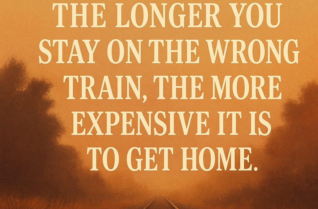 The Longer You Stay On The Wrong Train