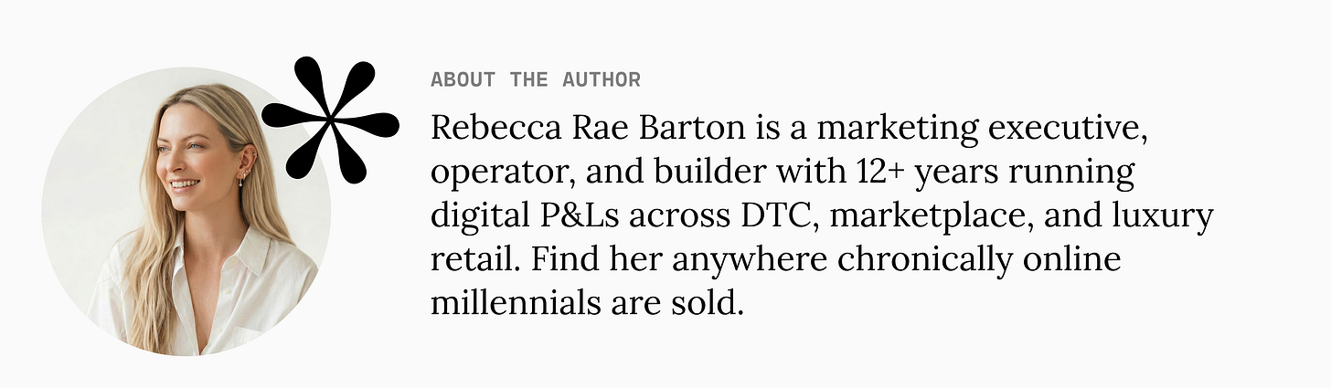 About the author: Rebecca Rae Barton is a marketing executive, operator, and builder with 12+ years running digital P&Ls across DTC, marketplace, and luxury retail. Find her anywhere chronically online millennials are sold.