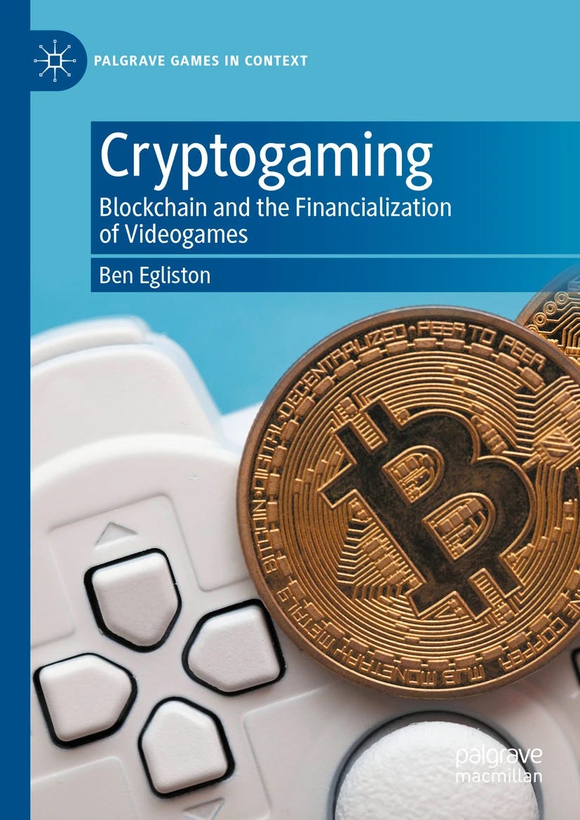 Book cover for Cryptogaming: Blockchain and the Financialization of Videogames by Ben Egleston. Part of the Palgrave Games in Context series, this book critically examines how blockchain technology intersects with video games, focusing on financial mechanisms like NFTs, cryptocurrencies, and play-to-earn models. The cover image, featuring a Bitcoin over a game controller, underscores the merging of gaming culture with decentralized finance.
