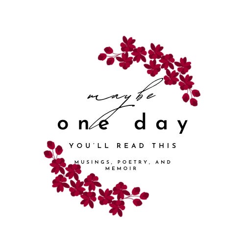 Maybe One Day You’ll Read This