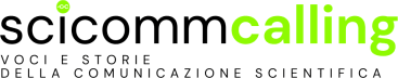 SciComm calling: Storie e voci della comunicazione scientifica