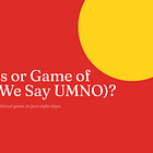 Game of Thrones or Game of Uno (Or Should We Say UMNO)?