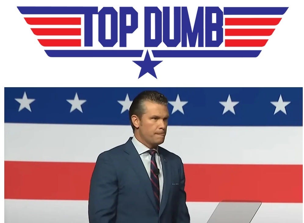 Pete Hegseth looking stupid in front of a stars and stripes background, with a parody of the Top Gun movie logo reading "top dumb" Pete Hegseth looking stupid in front of a stars and stripes background, with a parody of the Top Gun movie logo reading "top dumb"