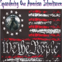 Squandering Our American Inheritance