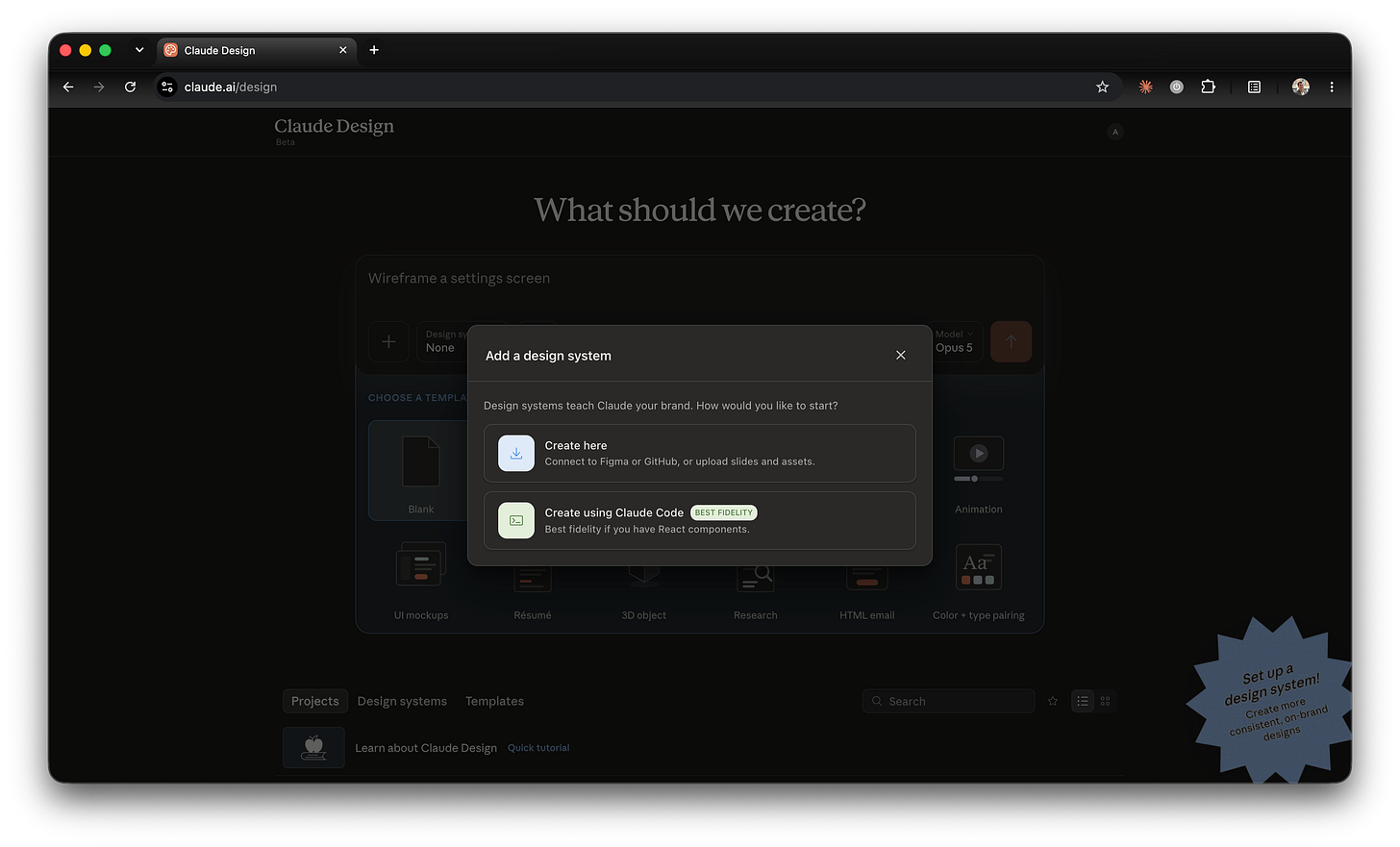 A modal titled "Add a design system" reading "Design systems teach Claude your brand. How would you like to start?", offering "Create here" for Figma, GitHub or uploaded slides, and "Create using Claude Code" carrying a BEST FIDELITY badge. A modal titled "Add a design system" reading "Design systems teach Claude your brand. How would you like to start?", offering "Create here" for Figma, GitHub or uploaded slides, and "Create using Claude Code" carrying a BEST FIDELITY badge.