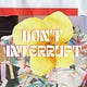 Don't Interrupt