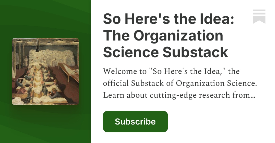 Substack Journal Idea About - So Here's the Idea: The Organization Science Substack