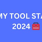 My tool stack 2024 🧰