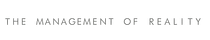 The Management of Reality