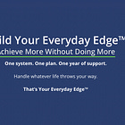 Build your Everyday Edge to get ahead while handling whatever life throws your way.