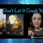 Don't Let It Crush You! A Message From the Universe