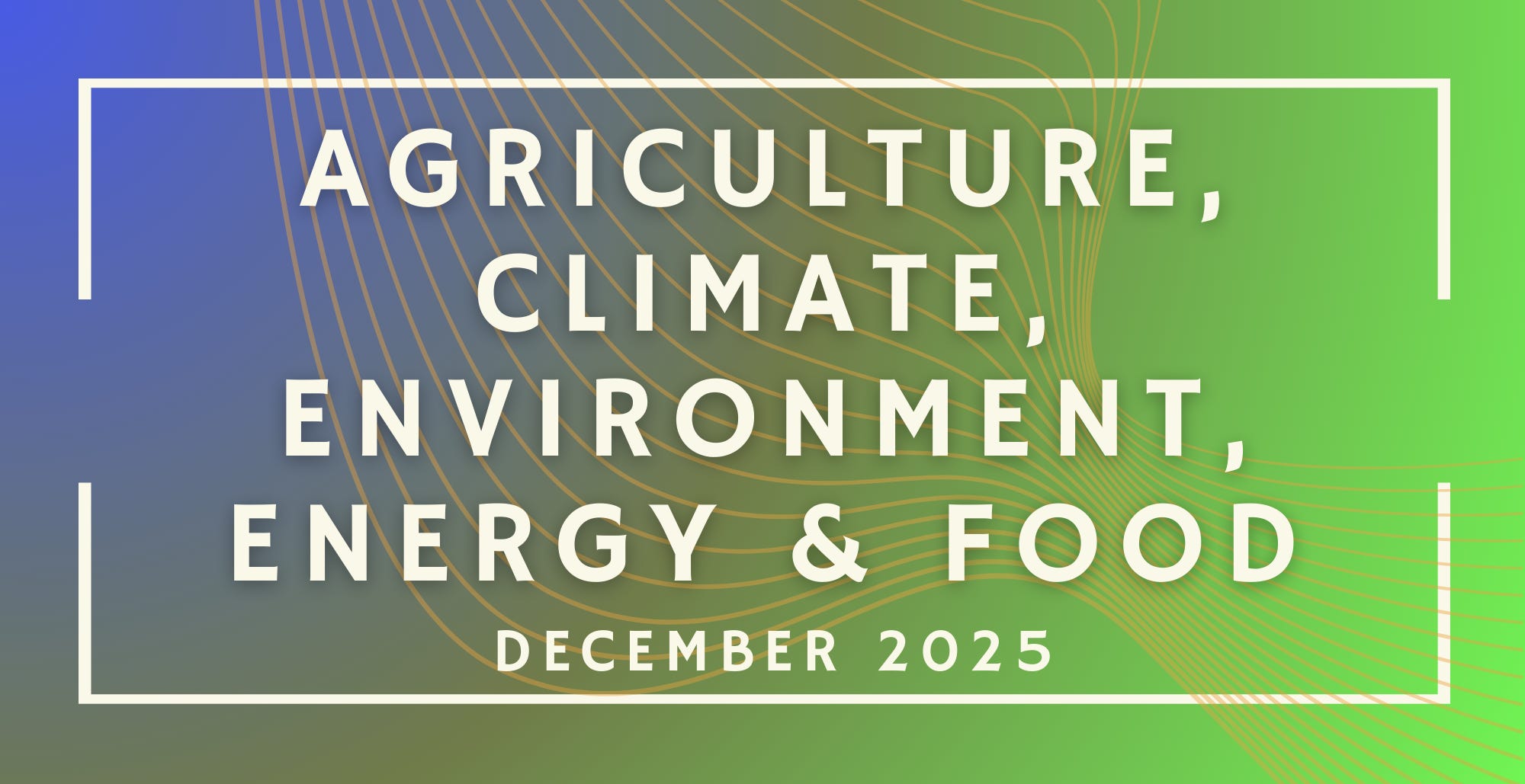 Agriculture, Climate, Environment, Energy & Food: December 2025 Funding  Opportunities (15 new opportunities!)