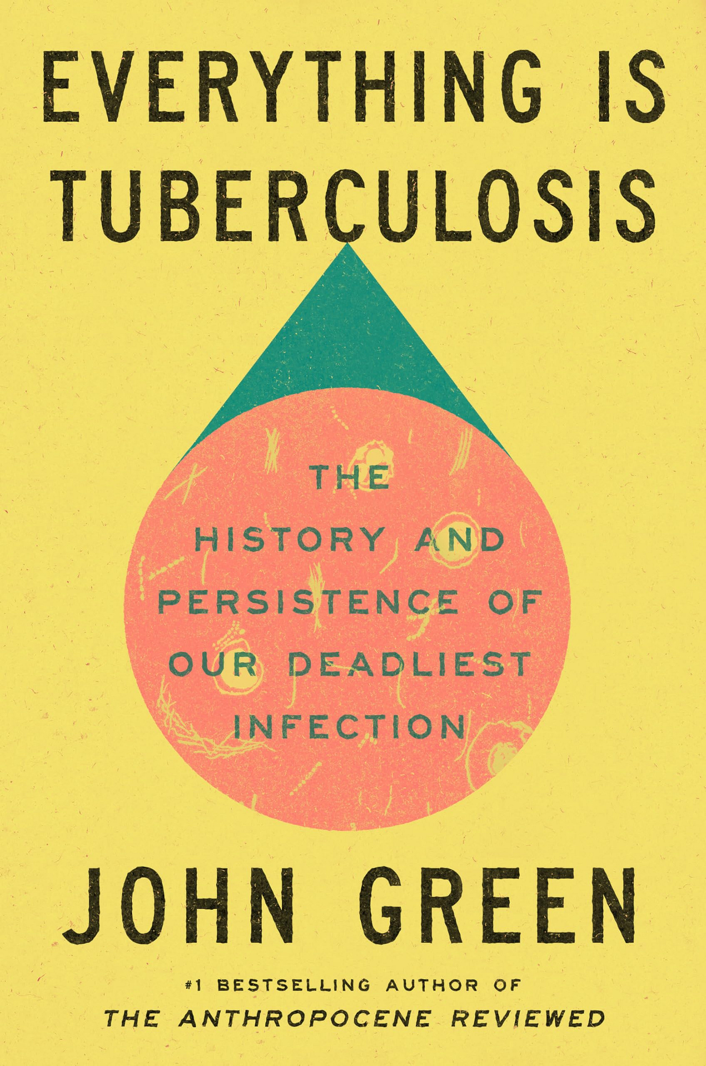 Everything Is Tuberculosis: The History and Persistence of Our Deadliest  Infection: Green, John: 9780525556572: Amazon.com: Books