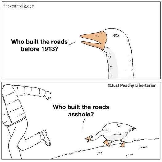 May be a doodle of ‎goose and ‎text that says '‎theycantalk.com Who built the roads before 1913? @Just Peachy Libertarian Whobuilthroads Who built the roads asshole? امن 5m‎'‎‎