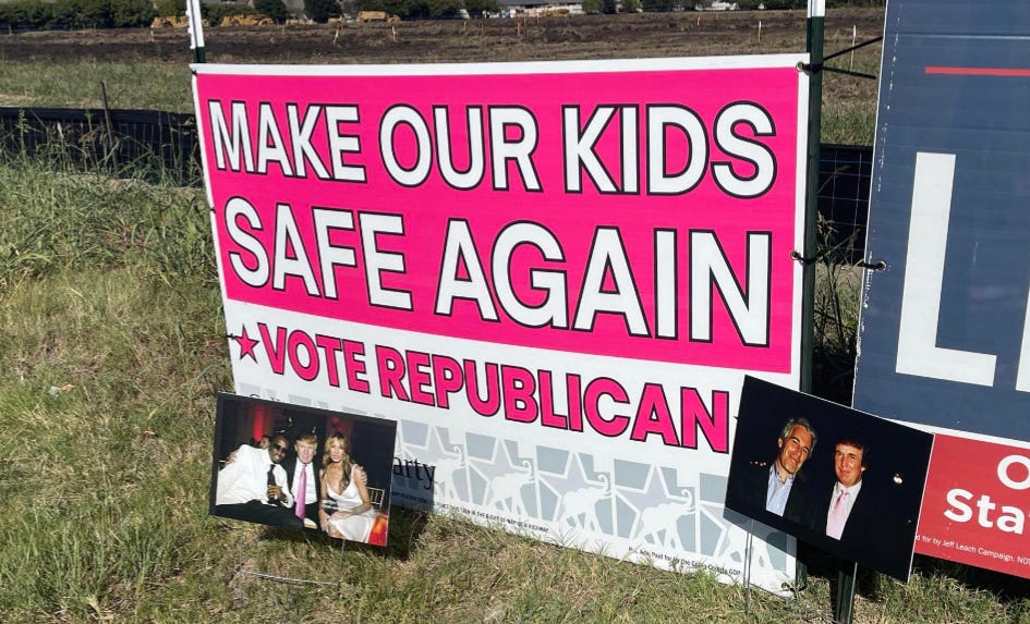 A political sign says in white and pink letters MAKE OUR KIDS SAFE AGAIN. VOTE REPUBLICAN. Next to the sign are photos of trump with pedophile Epstein and Diddy